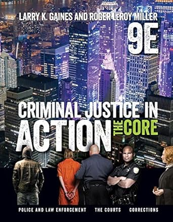 criminal justice in action the core 009th edition larry k gaines ,roger leroy miller b01n4eze7v,