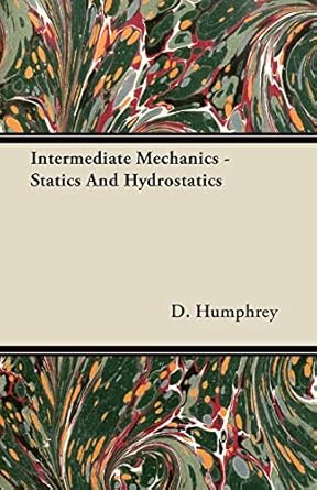intermediate mechanics statics and hydrostatics 1st edition d humphrey 1444600230, 978-1444600230