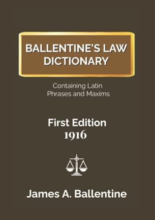 ballentines law dictionary 1916 containing latin phrases and maxims complete and fully indexed 1st edition