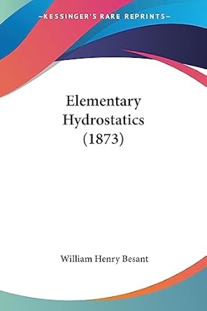 elementary hydrostatics 1st edition william henry besant 1436831504, 978-1436831505