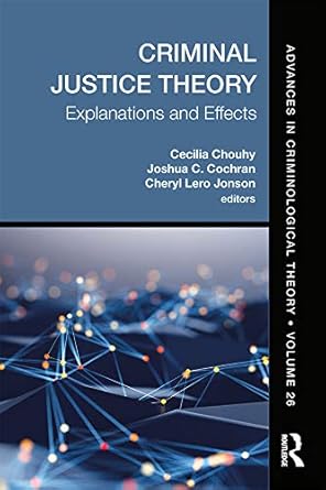 criminal justice theory volume 26 explanations and effects 1st edition cecilia chouhy ,joshua c cochran