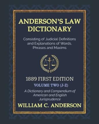andersons law dictionary 1889 a dictionary of law consisting of judicial definitions and explanations of
