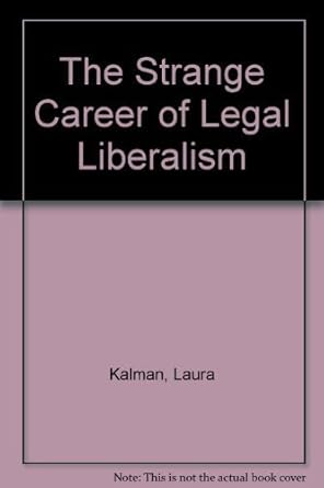 the strange career of legal liberalism 1st edition professor laura kalman 0300063695, 978-0300063691
