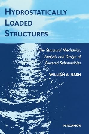 hydrostatically loaded structures the structural mechanics analysis and design of powered submersibles 1st