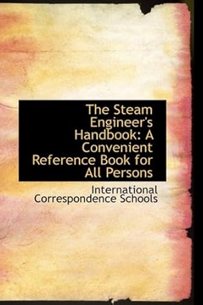 the steam engineers handbook a convenient reference book for all persons 1st edition international