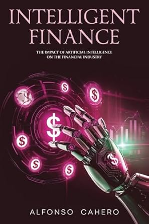 intelligent finance the impact of artificial intelligence on the financial industry 1st edition alfonso