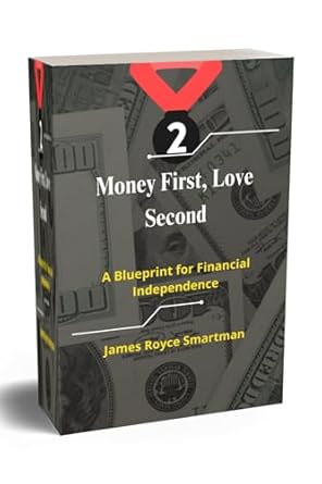 money first love second a blueprint for financial independence 1st edition james royce smartman b0djg6457t,