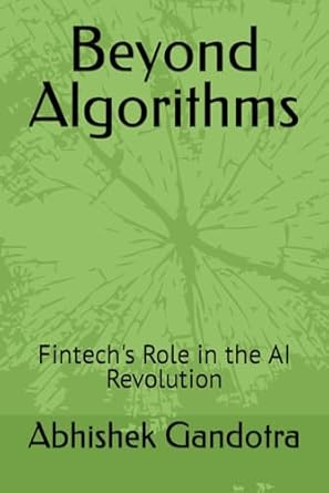 beyond algorithms fintechs role in the ai revolution 1st edition abhishek gandotra b0czj6tpyy, 979-8320820286