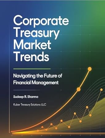 corporate treasury market trends navigating the future of financial management 1st edition sudeep sharma