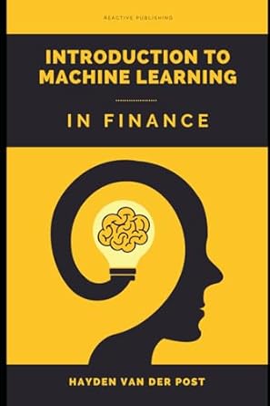 introduction to machine learning in finance data driven strategies for modern financial insights 1st edition