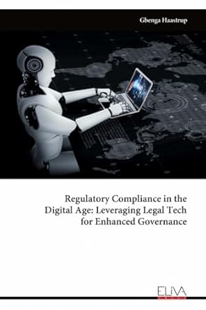 regulatory compliance in the digital age leveraging legal tech for enhanced governance 1st edition gbenga