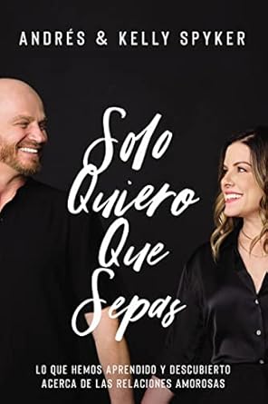 solo quiero que sepas lo que hemos aprendido y descubierto acerca de las relaciones amorosas 1st edition