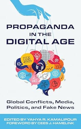 propaganda in the digital age global conflicts media politics and fake news 1st edition yahya kamalipour