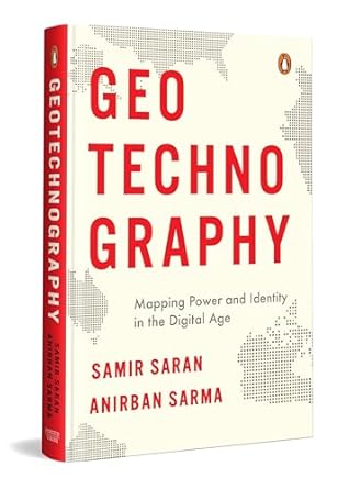 geotechnography mapping power and identity in the digital age 1st edition samir saran ,anirban sarma