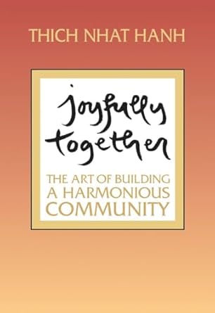 joyfully together the art of building a harmonious community 1st edition thich nhat hanh 1888375329,