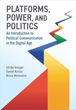 platforms power and politics an introduction to political communication in the digital age 1st edition ulrike