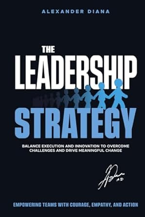 the leadership strategy conquer challenges inspire teams and deliver extraordinary results 1st edition