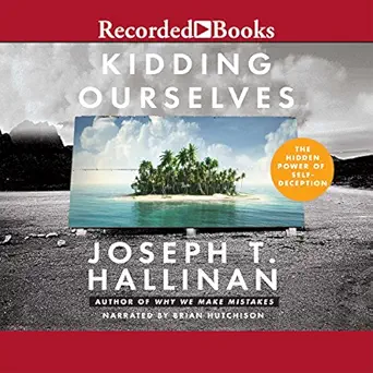 kidding ourselves the hidden power of self deception 1st edition joseph t hallinan ,brian hutchison ,recorded