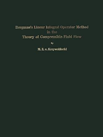 bergmans linear integral operator method in the theory of compressible fluid flow 1st edition m z v