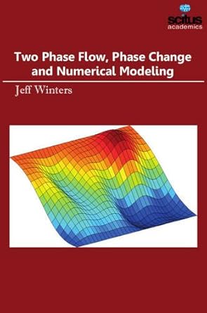 two phase flow phase change and numerical modeling 1st edition jeff winters 1681176580, 978-1681176581