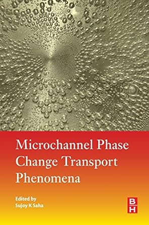microchannel phase change transport phenomena 1st edition sujoy kumar saha 0128043180, 978-0128043189