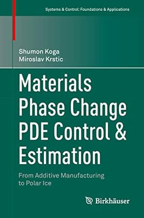 materials phase change pde control and estimation from additive manufacturing to polar ice 1st edition shumon