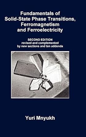 fundamentals of solid state phase transitions ferromagnetism and ferroelectricity 2nd edition yuri mnyukh ph