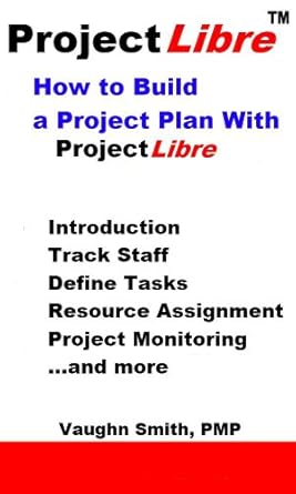 how to build a project plan with projectlibre 2nd edition vaughn smith b00b1cwzng, b00b18p54q