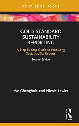 gold standard sustainability reporting a step by step guide to producing sustainability reports 1st edition