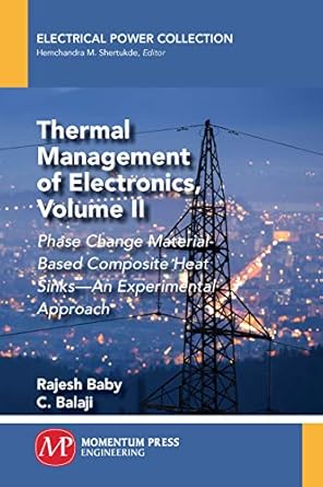 thermal management of electronics volume ii phase change material based composite heat sinks an experimental
