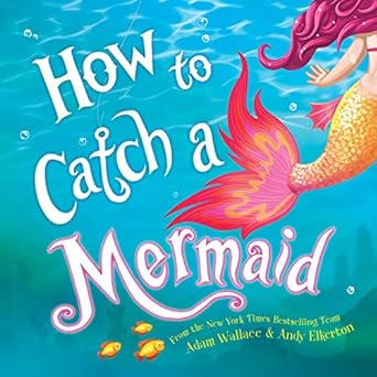 how to catch a mermaid 1st edition adam wallace ,andy elkerton 149266247x, 978-1492662471