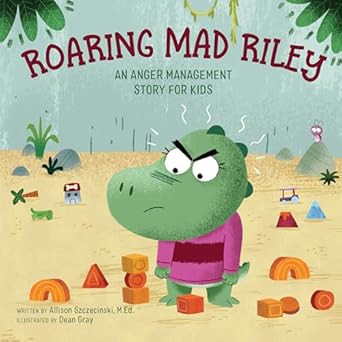 roaring mad riley an anger management story for kids 1st edition allison szczecinski med ,dean gray