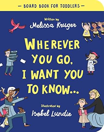 wherever you go i want you to know board book 1st edition melissa kruger ,isobel lundie 178498793x,
