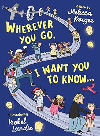 wherever you go i want you to know 1st edition melissa b kruger ,isobel lundie 178498535x, 978-1784985356