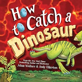 how to catch a dinosaur 1st edition adam wallace ,andy elkerton 1492680524, 978-1492680529