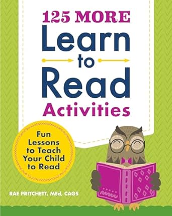 125 more learn to read activities fun lessons to teach your child to read 1st edition rae pritchett med cags