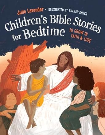 childrens bible stories for bedtime to grow in faith and love 1st edition julie lavender ,shahar kober