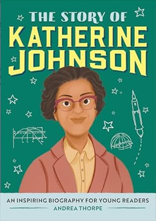 the story of katherine johnson an inspiring biography for young readers 1st edition andrea thorpe b0dbn3rnv3,