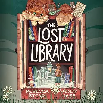 the lost library 1st edition rebecca stead ,wendy mass ,christopher gebauer ,jennifer blom ,rob dircks