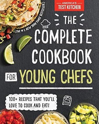the complete cookbook for young chefs 100+ recipes that youll love to cook and eat 1st edition america's test