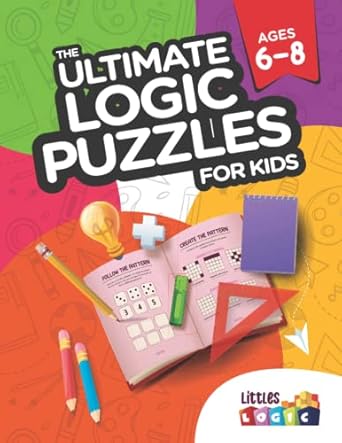 the ultimate logic puzzles for kids ages 6 8 hours of brain challenging games and logic puzzles for creative