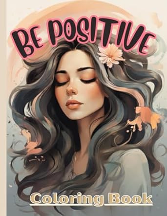 be positive coloring book for adults women and girls with healing words and mindful illustrations drawings of