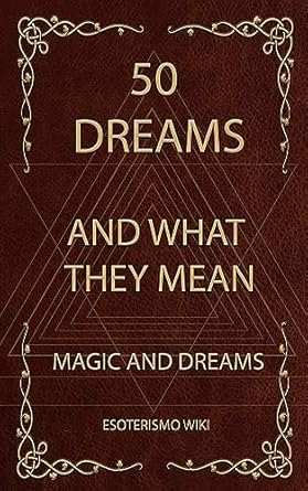 50 dreams and what they mean magic and dreams 1st edition esoterismo wiki b0cg4lml18