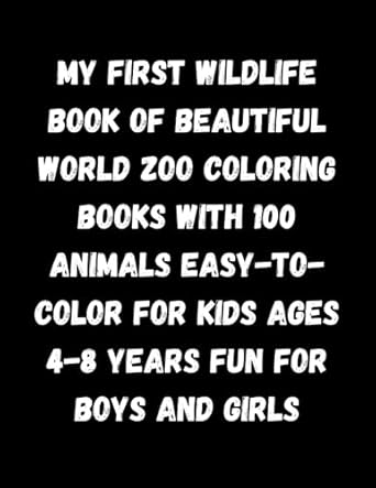 my first wildlife book of beautiful world zoo coloring books with 100 animals easy to color for kids ages 4 8