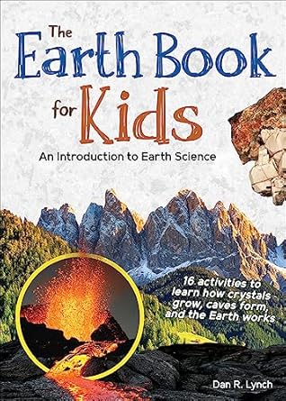 the earth book for kids an introduction to earth science 1st edition dan r lynch 1647552834, 978-1647552831