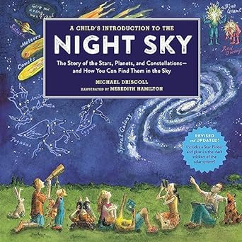 a childs introduction to the night sky the story of the stars planets and constellations and how you can find