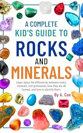 a complete kids guide to rocks and minerals learn about the differences between rocks minerals and gemstones
