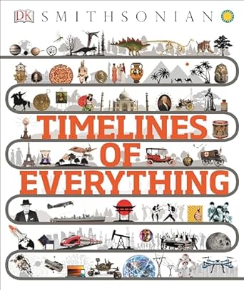 timelines of everything 1st edition dk ,smithsonian institution b07wg54tfb, 978-1465494733