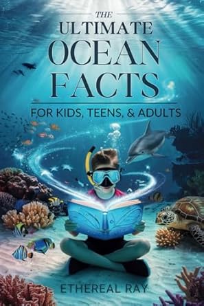 the ultimate ocean facts for kids teens and adults dive into underwater wonders discover mind blowing