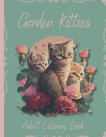 garden kitties adult coloring book beautiful kittens and flowers 60 pages large print calming meditative and